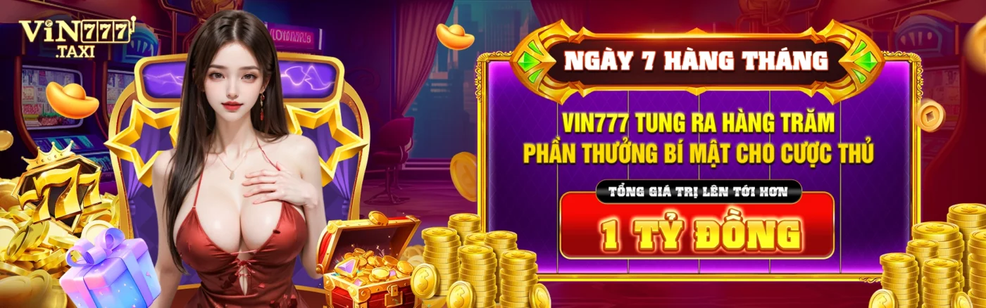 Ngày 7 hàng tháng - Vin777 tung ra hàng trăm phần thưởng bí mật cho cược thủ