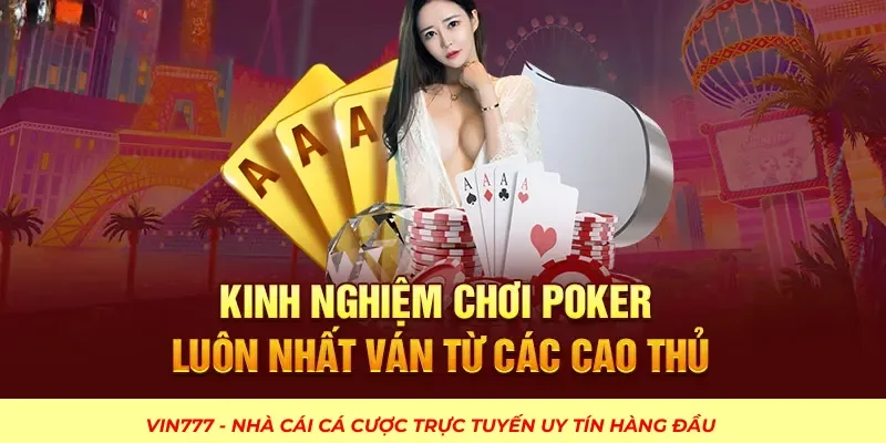 Kinh Nghiệm Chơi Poker - Bí Quyết Giành Chiến Thắng Tại VIN777