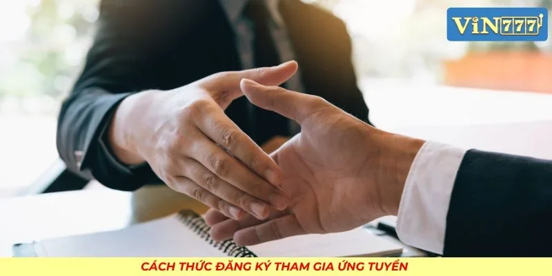 Cách thức đăng ký tham gia ứng tuyển tại công ty
