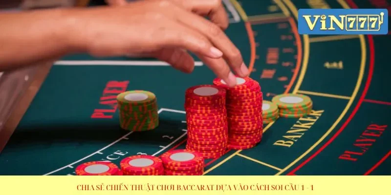 Chia sẻ chiến thuật chơi Baccarat dựa vào cách soi cầu 1 - 1