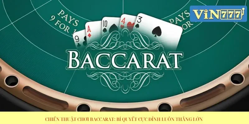Chiến Thuật Chơi Baccarat: Bí Quyết Cực Đỉnh Luôn Thắng Lớn 