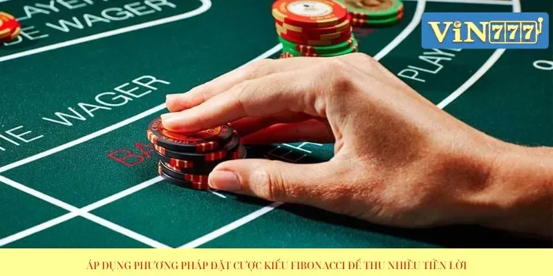 Áp dụng phương pháp đặt cược kiểu Fibonacci để thu nhiều tiền lời