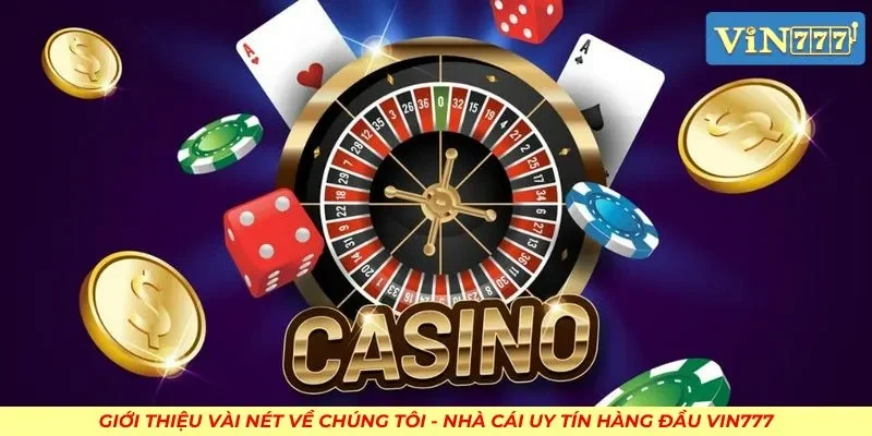 Giới thiệu vài nét về chúng tôi - nhà cái uy tín hàng đầu VIN777