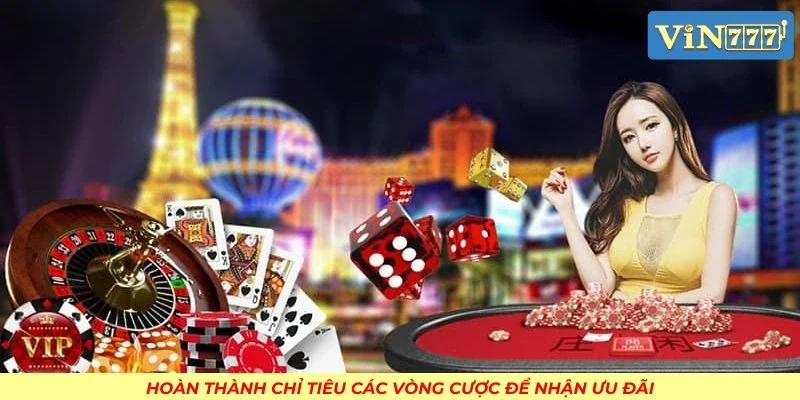 Hoàn thành chỉ tiêu các vòng cược để nhận ưu đãi