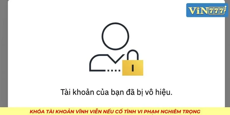 Khóa tài khoản vĩnh viễn nếu cố tình vi phạm nghiêm trọng