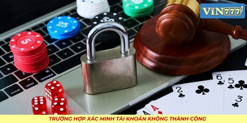 Trường hợp xác minh tài khoản không thành công