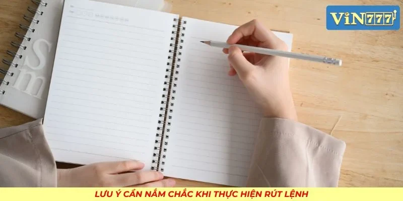 Lưu ý cần nắm chắc khi thực hiện rút lệnh