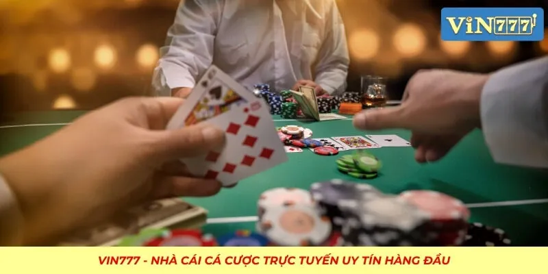 Poker - Casino VIN777 rất được ưa chuộng tại cổng cược
