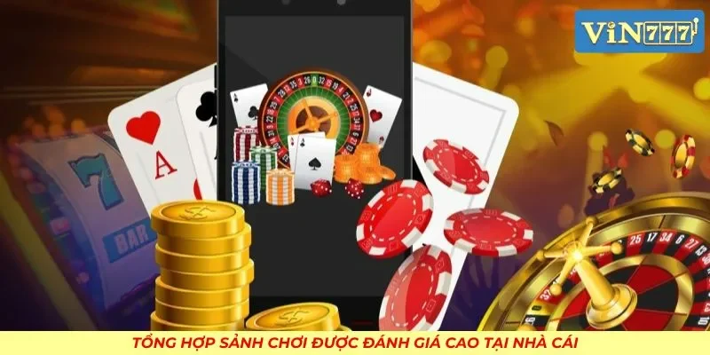 Tổng hợp sảnh chơi được đánh giá cao tại nhà cái