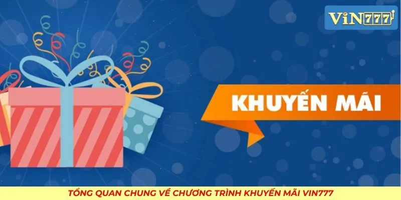 Tổng quan chung về chương trình khuyến mãi VIN777