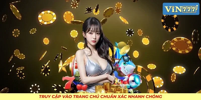 Truy cập vào trang chủ chuẩn xác nhanh chóng